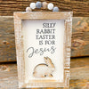 Silly Rabbit, Easter is for Jesus Sign available at Quilted Cabin Home Decor.