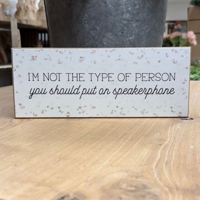 I'm not the type of person you should put on speaker phone block sign available at Rustic Ranch Furniture in Airdrie