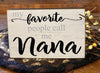 A mini block signs that says my favorite people call me nana.