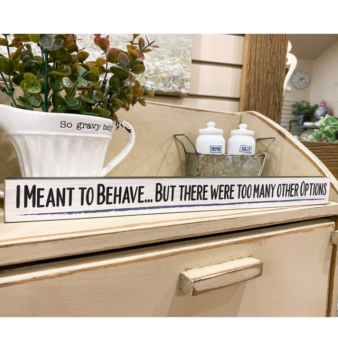 I Meant to Behave But Shelf Sign available at Quilted Cabin Home Decor.