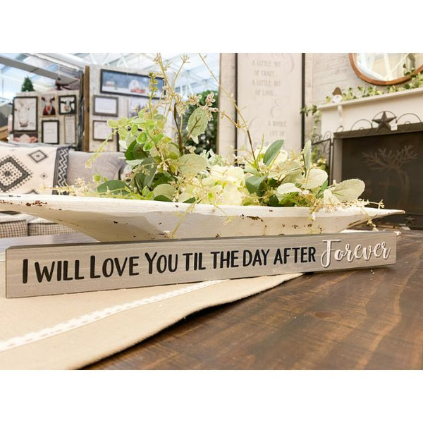 I Will Love you Til the Day After Forever Shelf Sign available at Quilted Cabin Home Decor