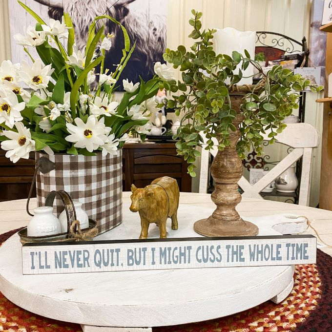 I'll Never Quit, But I Might Cuss the Whole Time Shelf Sign available at Quilted Cabin Home Decor.