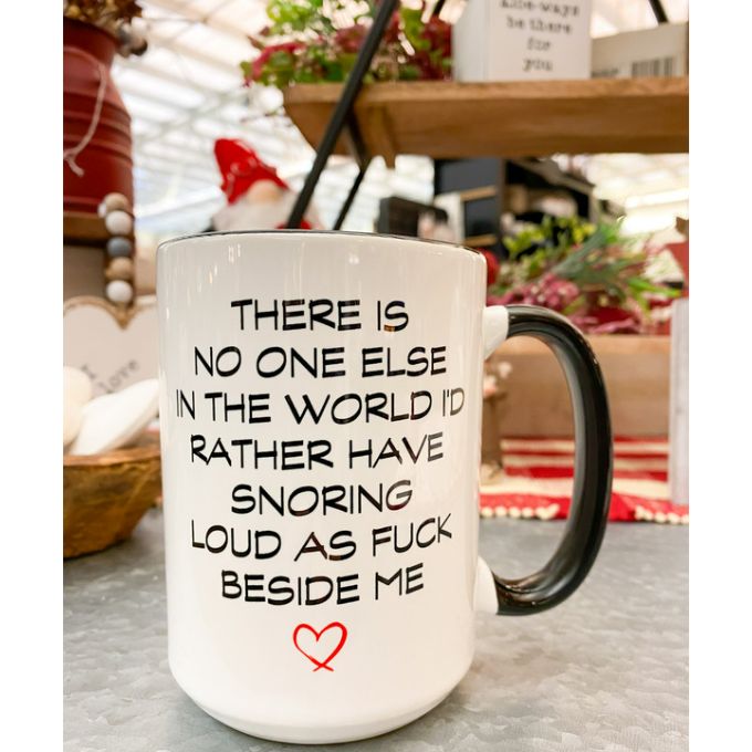 No One Else I'd Have Snoring Mug available at Quilted Cabin Home Decor