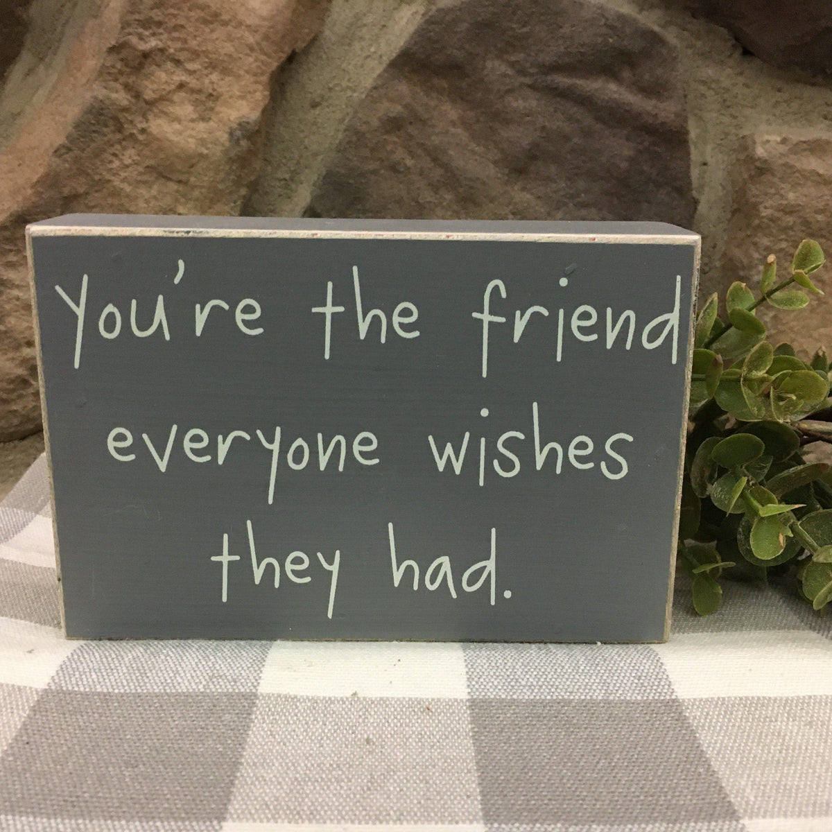 Friends Block Sign You're the Friend Block Sign – Quilted Cabin