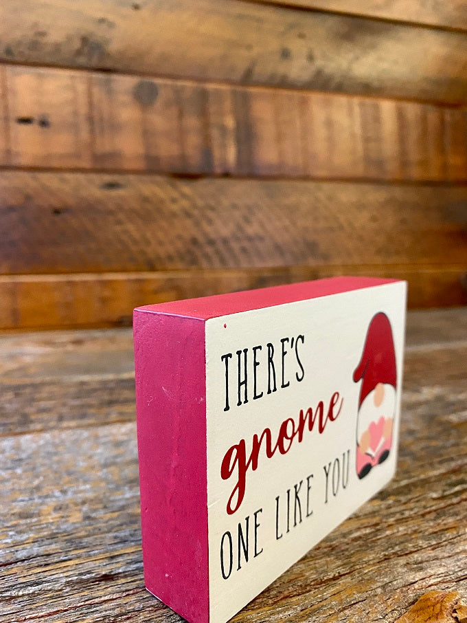 The side view of the Valentine Gnome Block Sign that says there's gnome one like you.