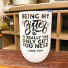 Being My Sister is Really the Only Gift You Need Wine Tumbler available at Quilted Cabin Home Decor.